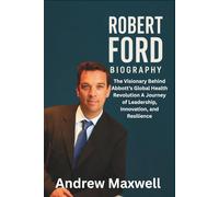 ROBERT FORD BIOGRAPHY: The Visionary Behind Abbott’s Global Health Revolution A Journey of Leadership, Innovation, and Resilience