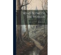 Robert Ford Wind Between The Worlds (Copertina rigida)