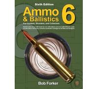 Robert Forker Ammo & Ballistics 6: For Hunters, Shooters, and Collec (Tascabile)