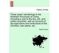 Robert Fortune Three Years' Wanderings in the Northern Provinces of (Tascabile)