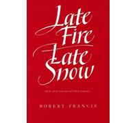 Robert Francis Late Fire, Late Snow (Tascabile)