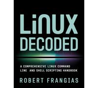 Robert Frangias Linux Decoded: A Comprehensive Linux Command Line an (Tascabile)