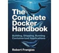 Robert Frangias The Complete Docker Handbook (Tascabile)