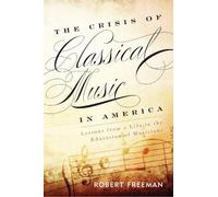 Robert Freeman The Crisis of Classical Music in America (Copertina rigida)