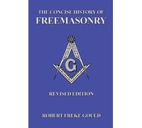 Robert Freke Gould The Concise History Of Freemasonry (Tascabile)