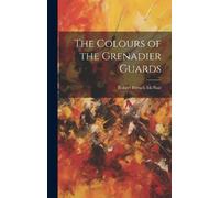 Robert French McNair The Colours of the Grenadier Guards (Copertina rigida)