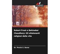 Robert Frost e Bahinabai Chaudhary: Gli altalenanti religiosi della vita