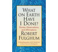 Robert Fulghum What on Earth Have I Done? (Tascabile)