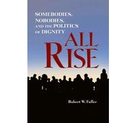 Robert Fuller All Rise: Somebodies, Nobodies, and the Politic (Copertina rigida)