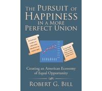 Robert G Bill The Pursuit of Happiness in a More Perfect Union (Tascabile)