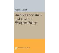 Robert G. Gilpi American Scientists and Nuclear Weapons Polic (Copertina rigida)