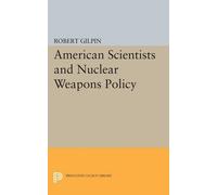 Robert G. Gilpin American Scientists and Nuclear Weapons Policy (Tascabile)