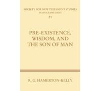 Robert G. Hamerton-Kelly Pre-Existence, Wisdom, and the Son of Man (Tascabile)
