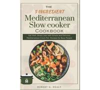 Robert G Healy The 5 ingredient Mediterranean Slow Cooker Cookbook (Tascabile)