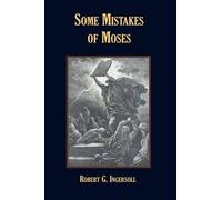 Robert, G. Ingersoll Some Mistakes of Moses (Tascabile)