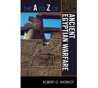 Robert G. Morkot The A to Z of Ancient Egyptian Warfare (Tascabile)