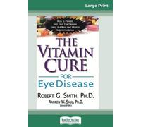 Robert G Smith Andrew W Saul The Vitamin Cure for Eye Disease (Tascabile)