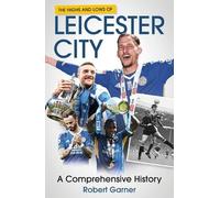 Robert Garner The Highs and Lows of Leicester City (Copertina rigida)