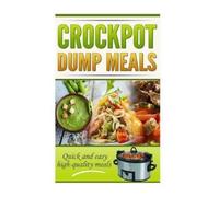 Robert George Crockpot Dump Meals Cookbook: Quick and easy meals for (Tascabile)