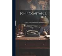 Robert George Windsor-Clive Plymouth John Constable, R. A (Tascabile)