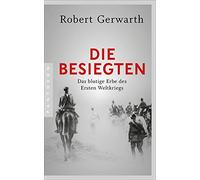 Robert Gerwarth Alexan Die Besiegten: Das blutige Erbe des Ersten W (Tascabile)