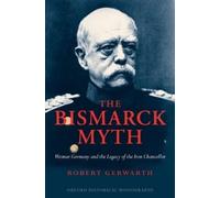 Robert Gerwarth The Bismarck Myth (Copertina rigida)