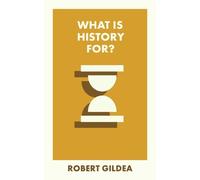 Robert Gildea What Is History For? (Tascabile) What Is It For?