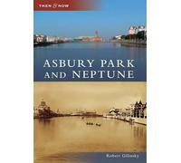 Robert Gilinsky Asbury Park and Neptune (Tascabile) Then and Now