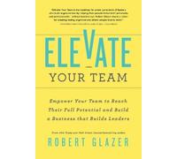 Robert Glazer Elevate Your Team (Tascabile) Ignite Reads