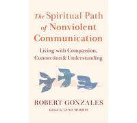 Robert Gonzales The Spiritual Path of Nonviolent Communication (Tascabile)