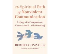 Robert Gonzales The Spiritual Path of Nonviolent Communication (Tascabile)