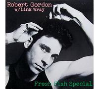 ROBERT GORDON & LINK WRAY - fresh fish special