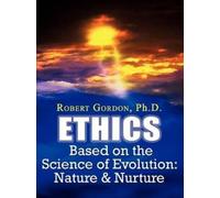 Robert Gordon PH. D. Ethics Based on the Science of Evolution (Tascabile)