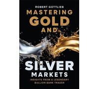 Mastering Gold and Silver Markets: Insights from a Legendary Bullion Bank Trader