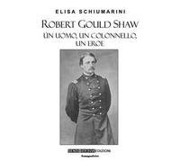 Robert Gould Shaw. Un uomo, un colonnello, un eroe