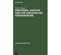 Robert Gragger Preußen, Weimar Und Die Ungarische Königskrone (Copertina rigida)
