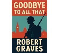 Robert Graves Goodbye to All That (Tascabile)