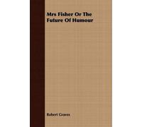 Robert Graves Mrs Fisher Or The Future Of Humour (Tascabile)