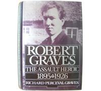 Robert Graves, The Assault Heroic 1895-1926