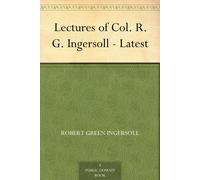 Robert Green Ingersoll Lectures of Col. R. G. Ingersoll (Tascabile)