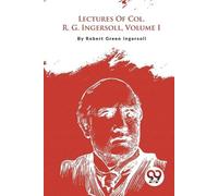 Robert Green Ingersoll Lectures of Col. R. G. Ingersoll (Tascabile)