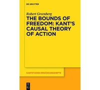 Robert Greenber The Bounds of Freedom: Kant’s Causal Theory o (Copertina rigida)
