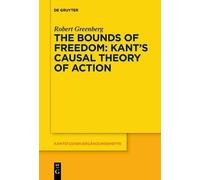 Robert Greenber The Bounds of Freedom: Kant’s Causal Theory of Actio (Tascabile)