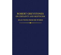 Robert Greystones on Certainty and Skepticism: Selections from His Works: 34