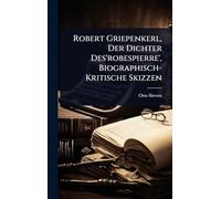 Robert Griepenkerl, Der Dichter Des'robespierre', Biographisch-Kritische Skizzen