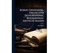 Robert Griepenkerl, Der Dichter Des'robespierre', Biographisch-Kritische Skizzen