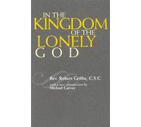 Robert Griffin C.S.C. In the Kingdom of the Lonely God (Tascabile)