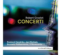 Robert Groslot Robert Groslot: Concerti (CD) Album