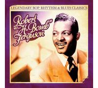 Robert H-Bomb Ferguson - Legendary Bop Rhythm & Blues Classics: H-Bomb Ferg