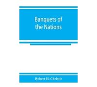 Robert H Christ Banquets of the nations; eighty-six dinners characte (Tascabile)